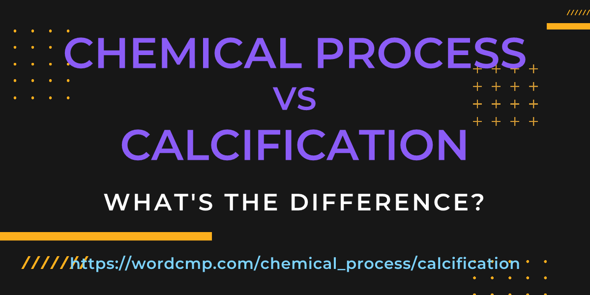 Difference between chemical process and calcification