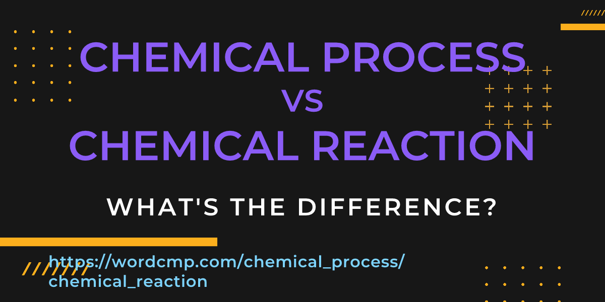 Difference between chemical process and chemical reaction