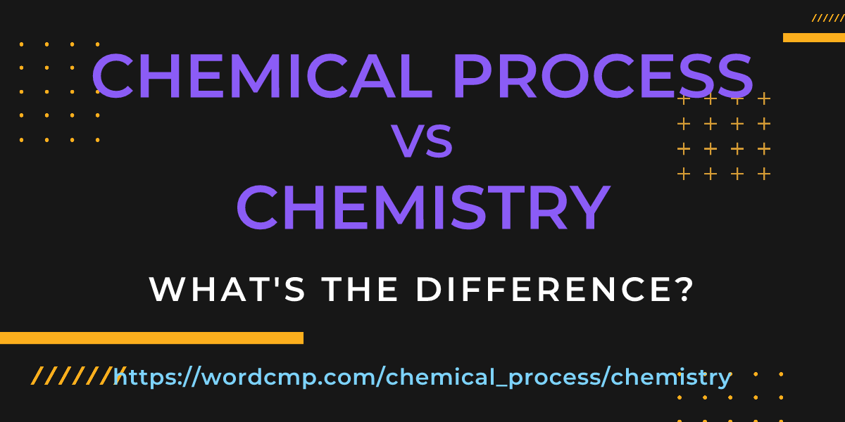 Difference between chemical process and chemistry