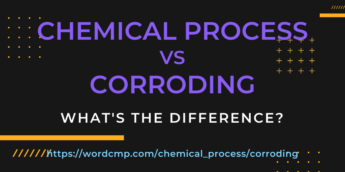 Difference between chemical process and corroding
