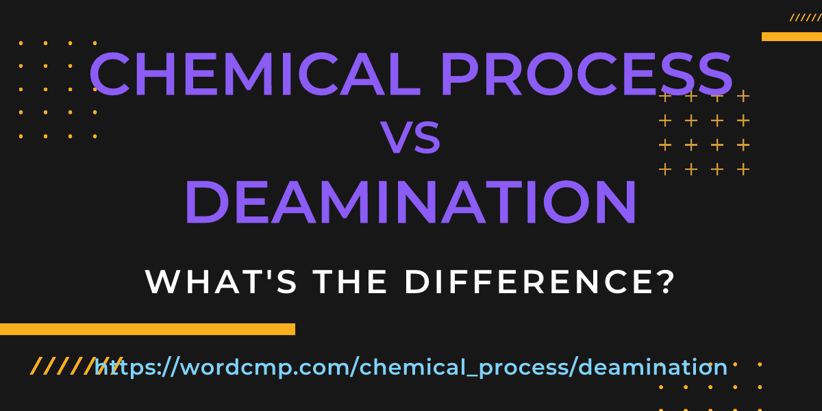 Difference between chemical process and deamination