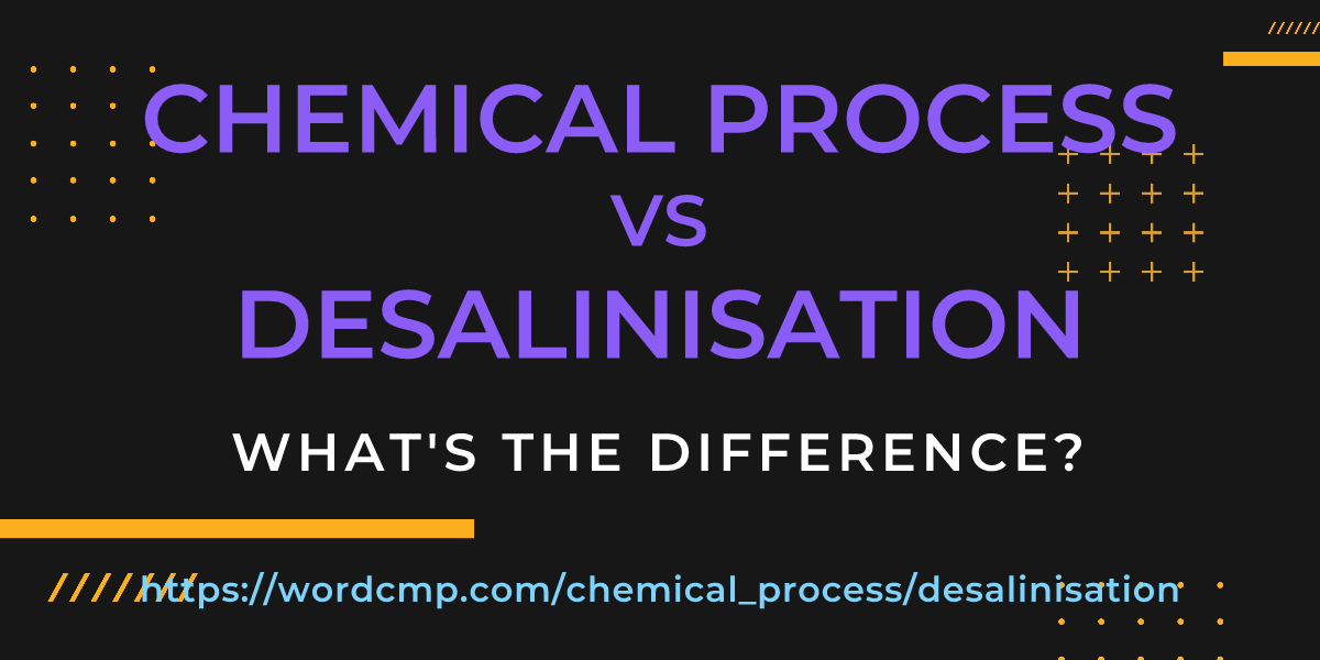 Difference between chemical process and desalinisation