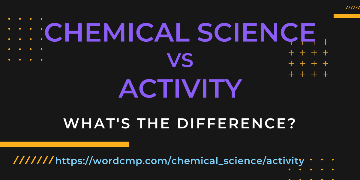 Difference between chemical science and activity