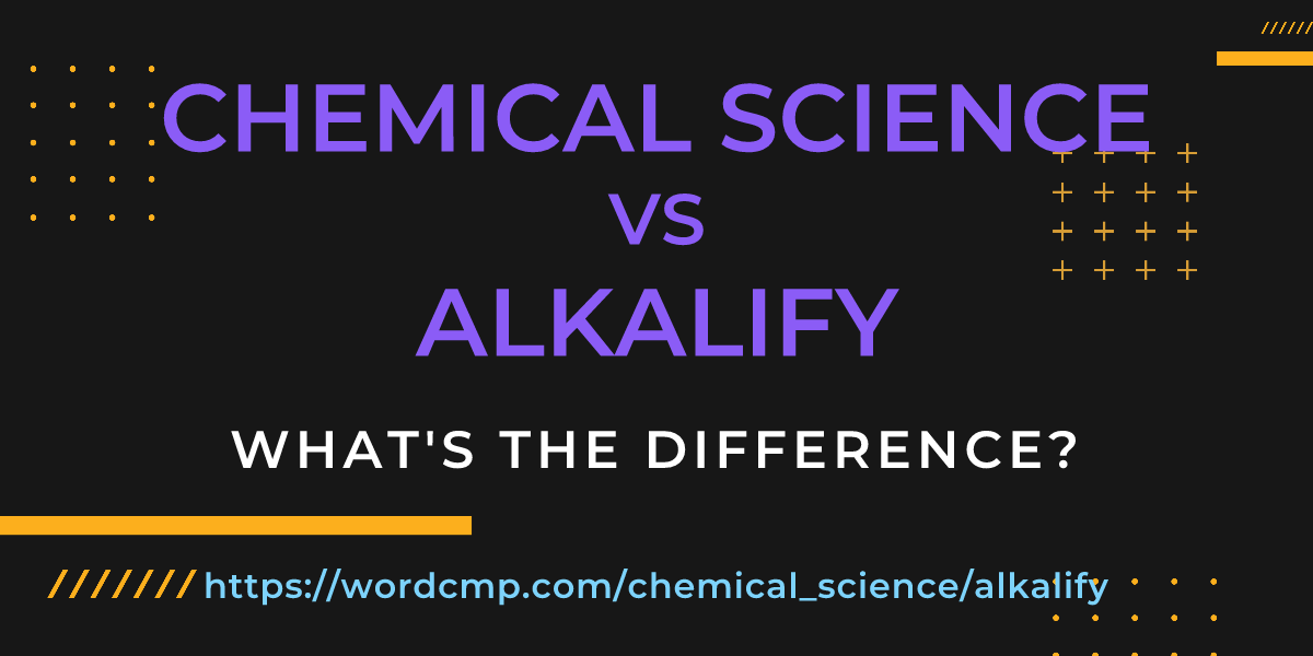 Difference between chemical science and alkalify