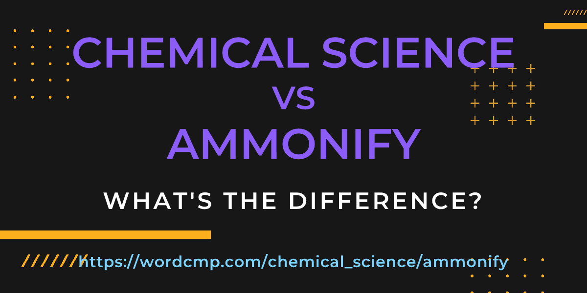 Difference between chemical science and ammonify