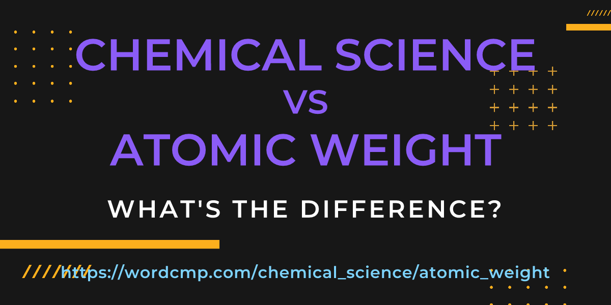 Difference between chemical science and atomic weight