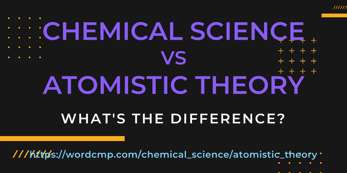 Difference between chemical science and atomistic theory