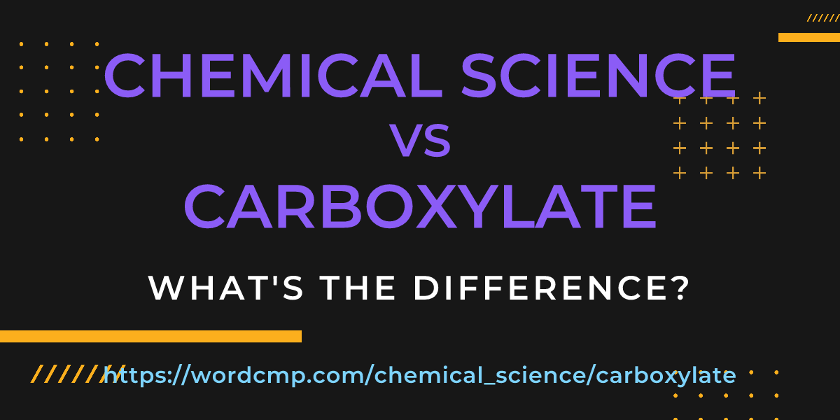 Difference between chemical science and carboxylate
