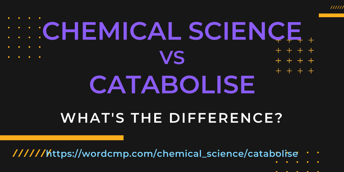 Difference between chemical science and catabolise