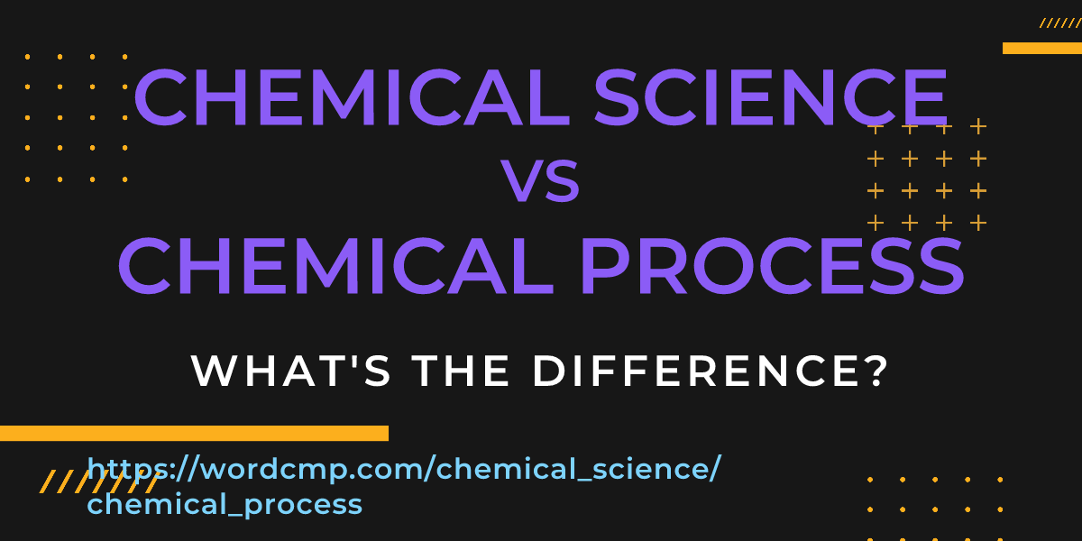 Difference between chemical science and chemical process