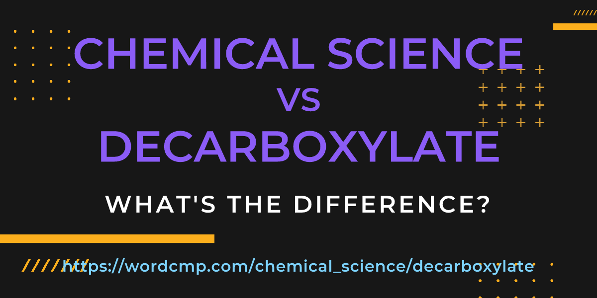Difference between chemical science and decarboxylate