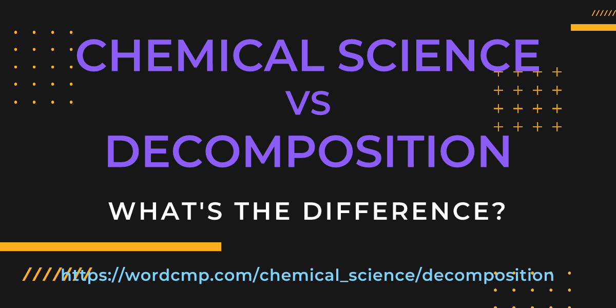 Difference between chemical science and decomposition