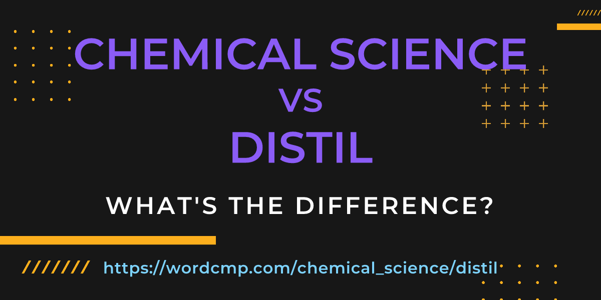 Difference between chemical science and distil