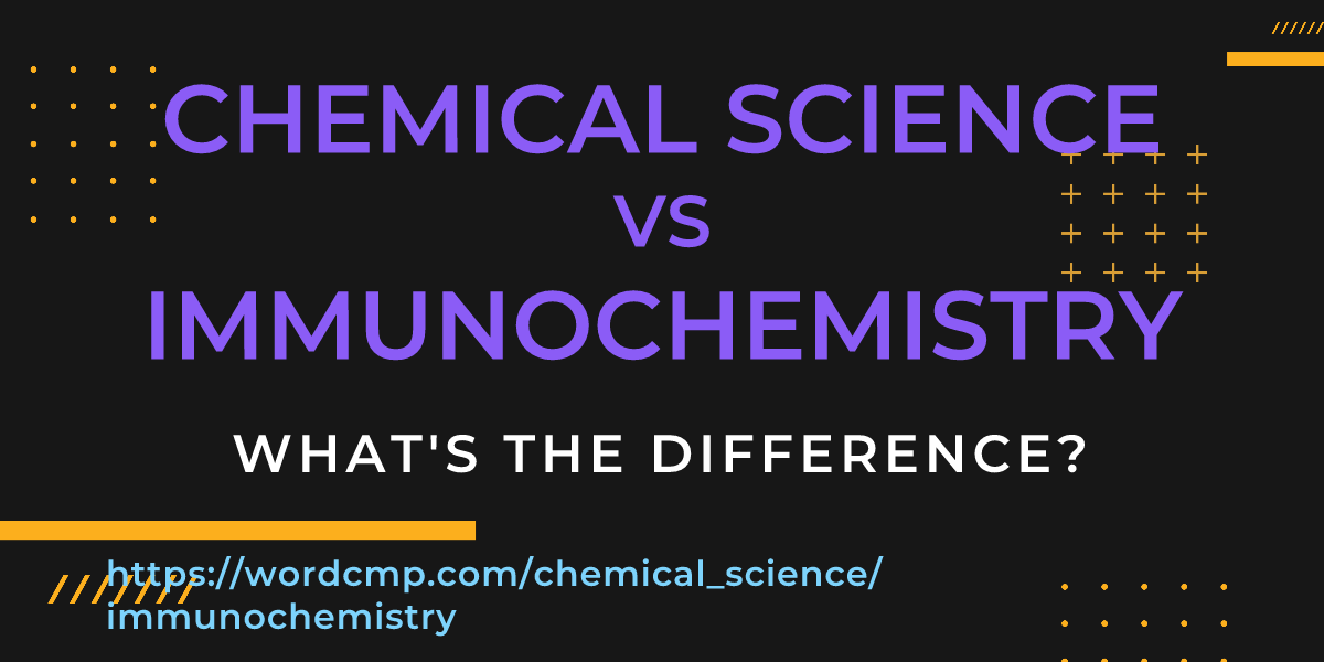 Difference between chemical science and immunochemistry