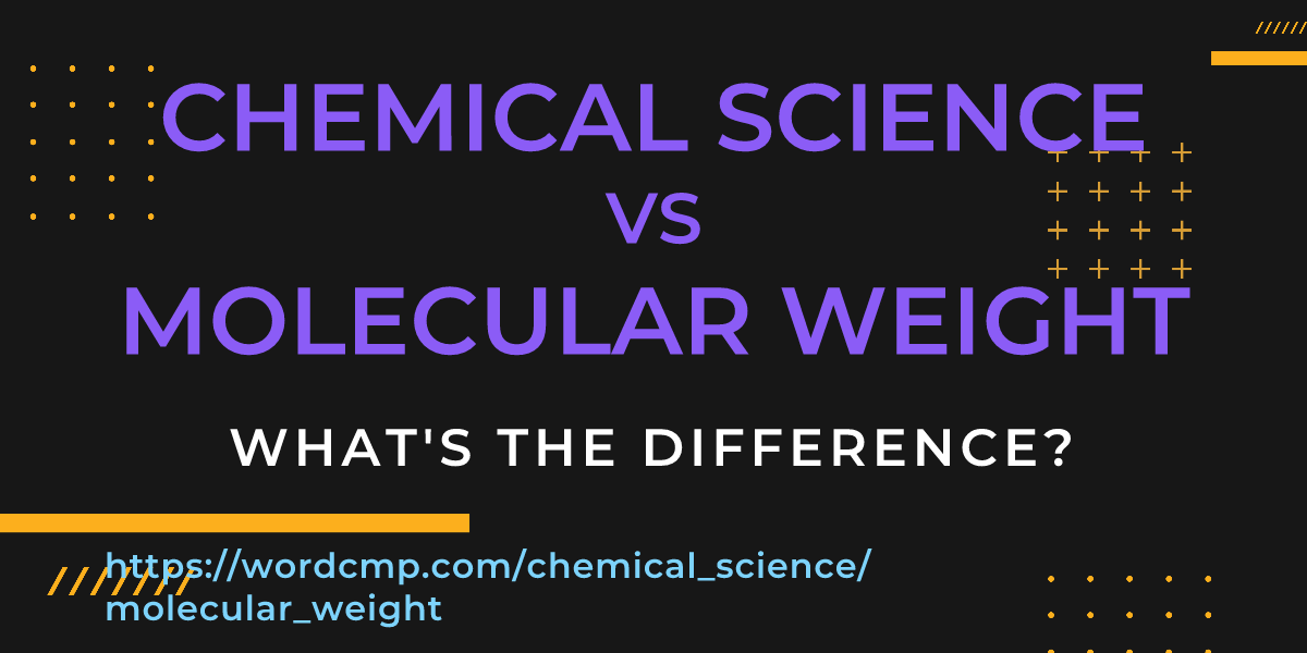 Difference between chemical science and molecular weight