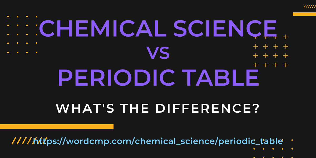 Difference between chemical science and periodic table