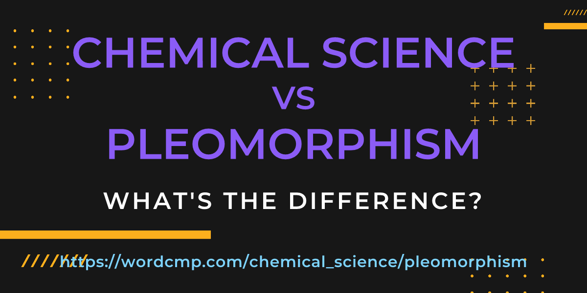 Difference between chemical science and pleomorphism