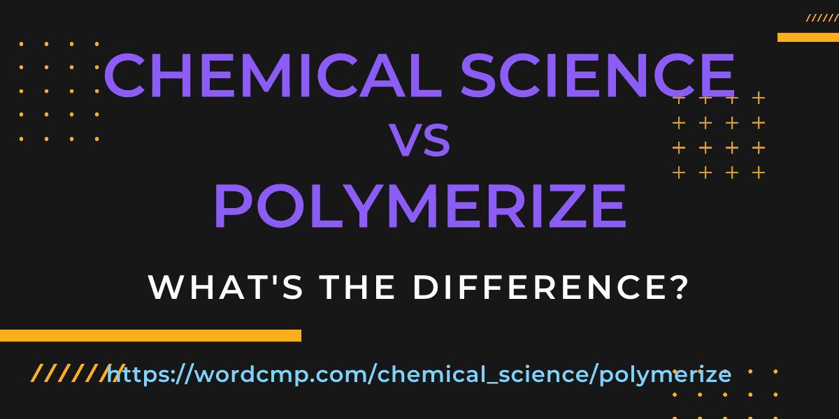 Difference between chemical science and polymerize
