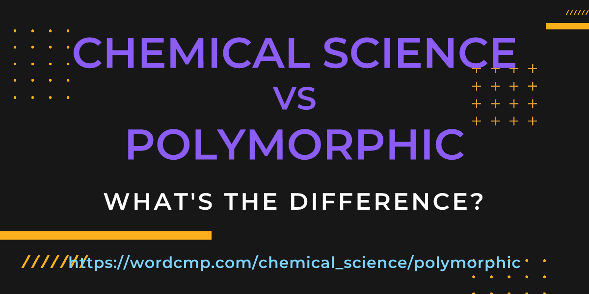 Difference between chemical science and polymorphic