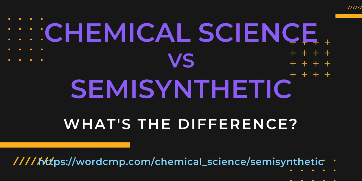 Difference between chemical science and semisynthetic