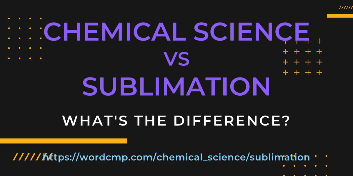 Difference between chemical science and sublimation