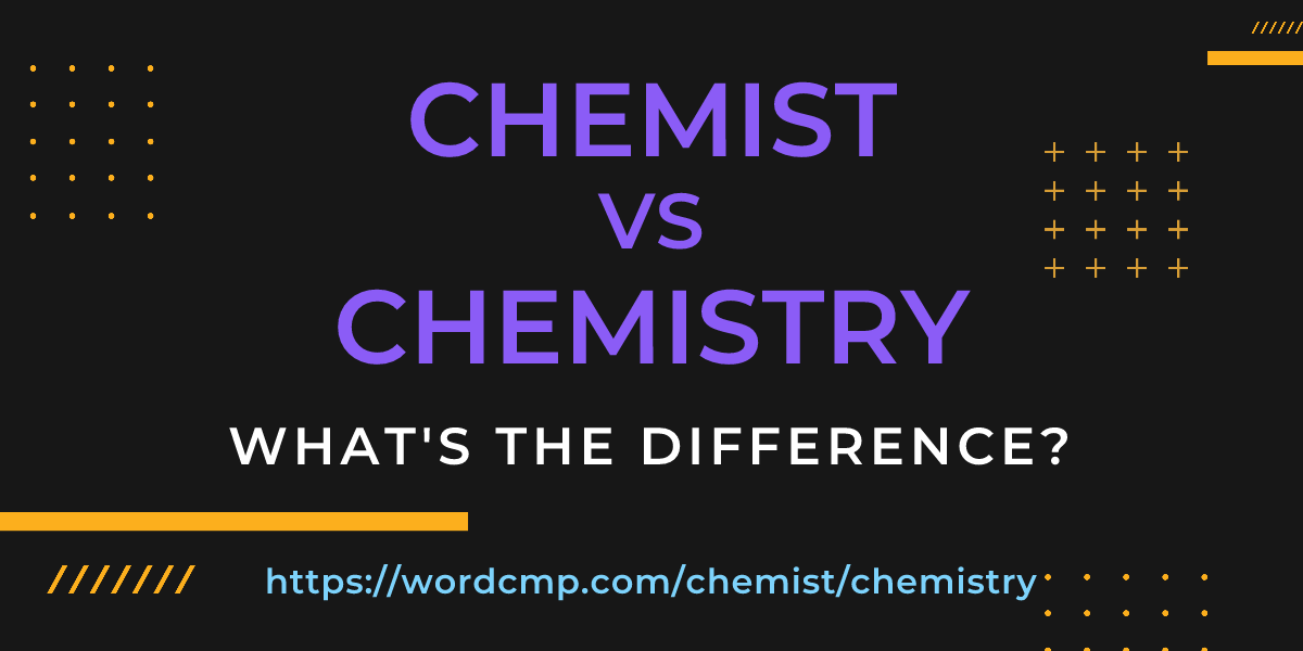 Difference between chemist and chemistry
