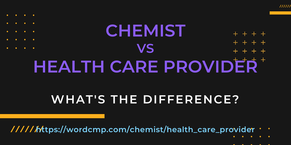 Difference between chemist and health care provider