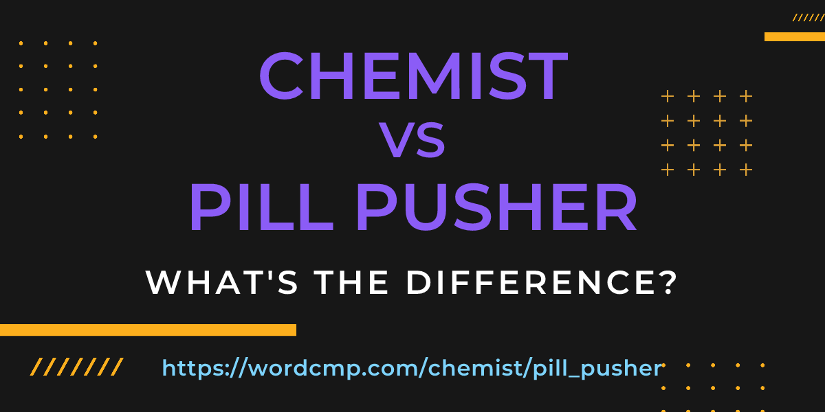 Difference between chemist and pill pusher