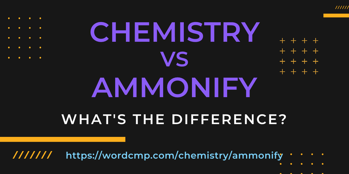 Difference between chemistry and ammonify