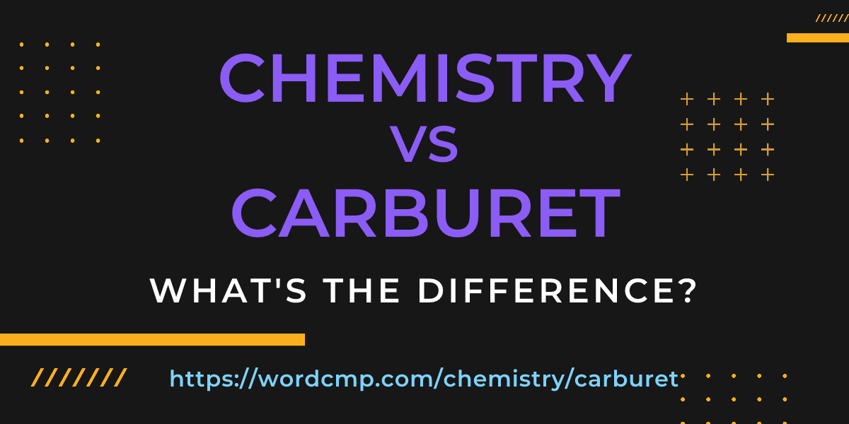 Difference between chemistry and carburet