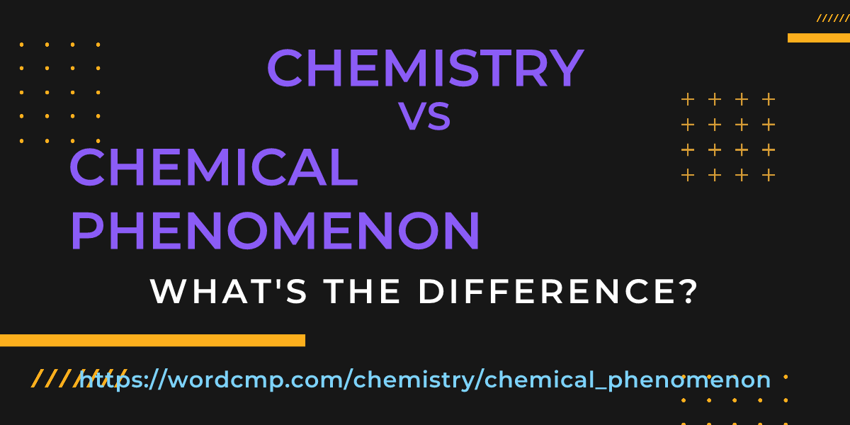 Difference between chemistry and chemical phenomenon