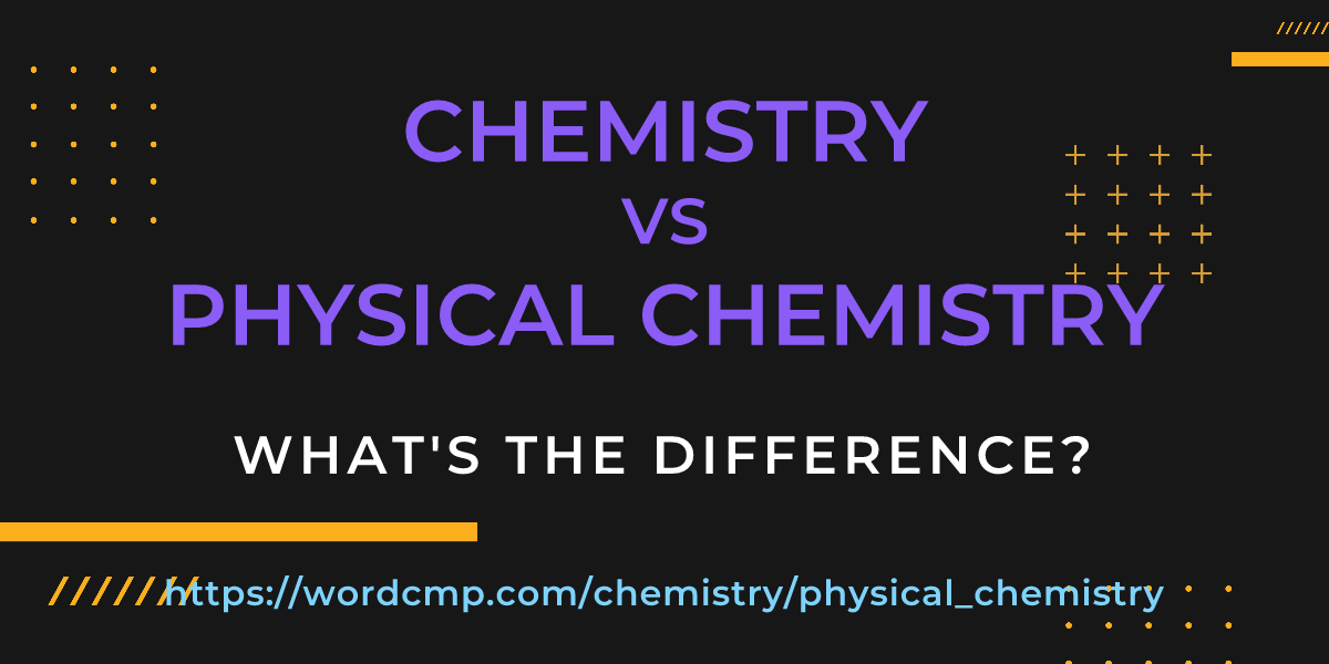 Difference between chemistry and physical chemistry