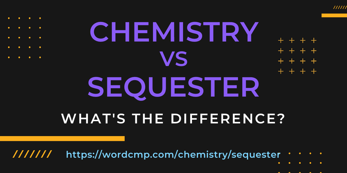 Difference between chemistry and sequester