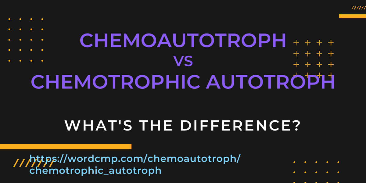 Difference between chemoautotroph and chemotrophic autotroph