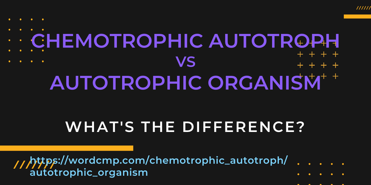 Difference between chemotrophic autotroph and autotrophic organism