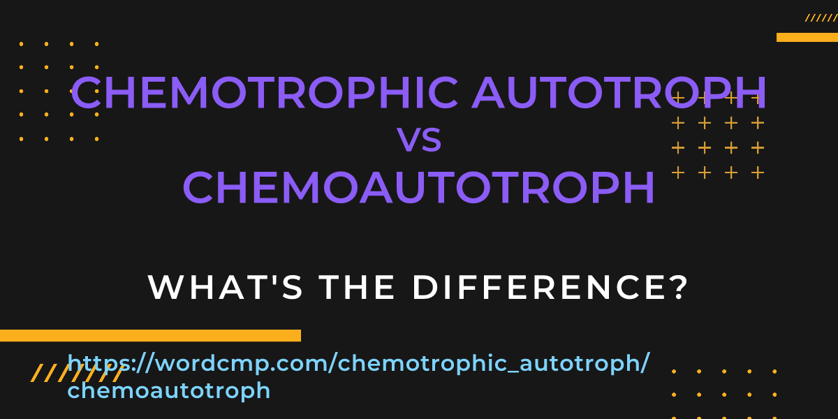 Difference between chemotrophic autotroph and chemoautotroph
