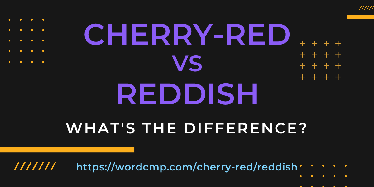 Difference between cherry-red and reddish