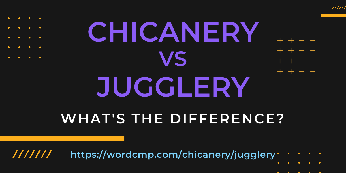 Difference between chicanery and jugglery