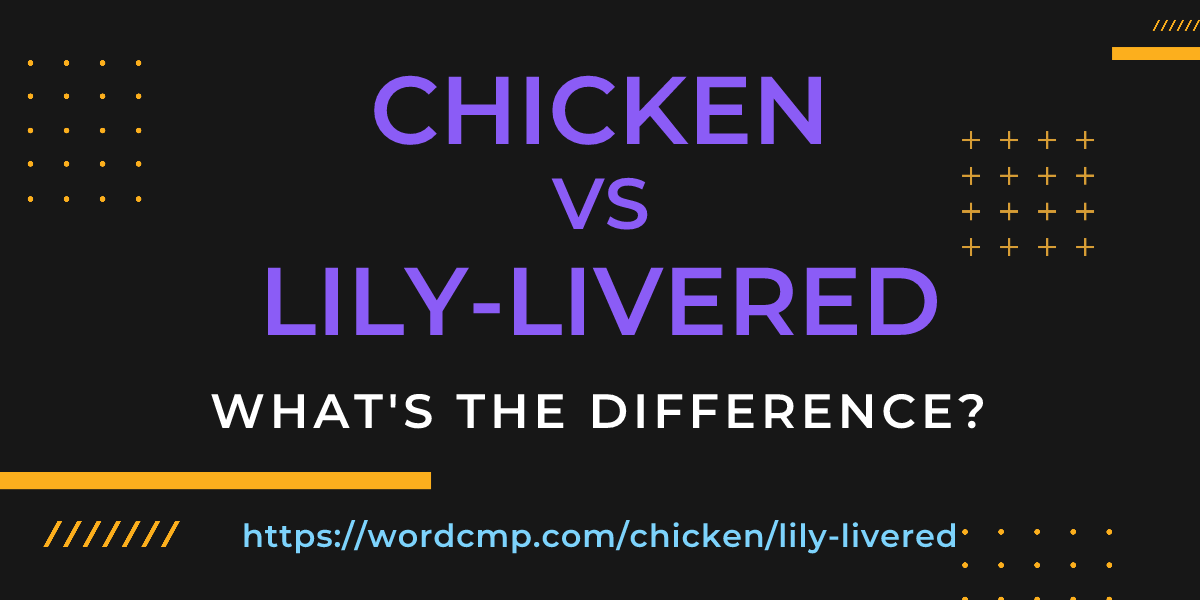 Difference between chicken and lily-livered
