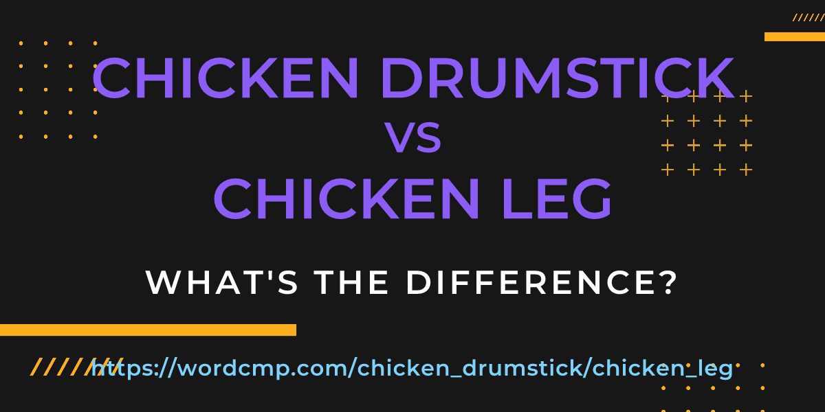 Difference between chicken drumstick and chicken leg