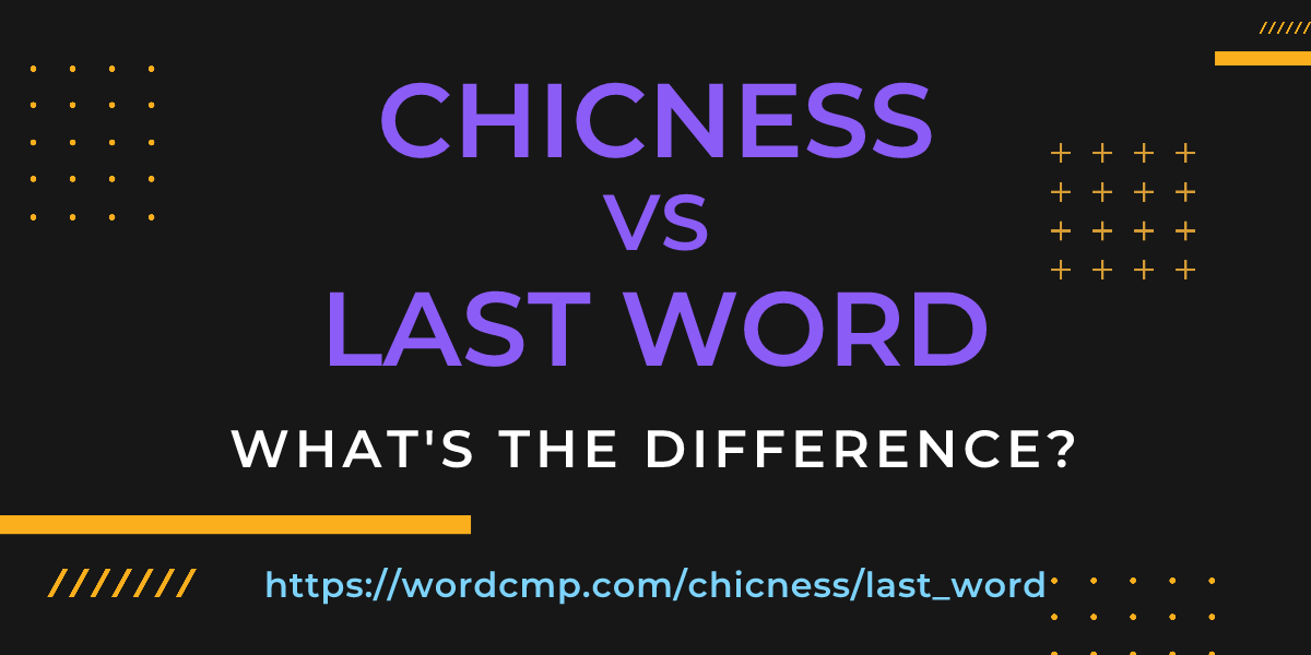 Difference between chicness and last word