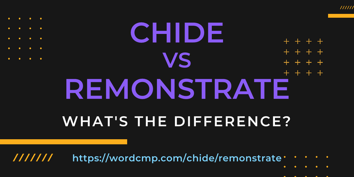 Difference between chide and remonstrate
