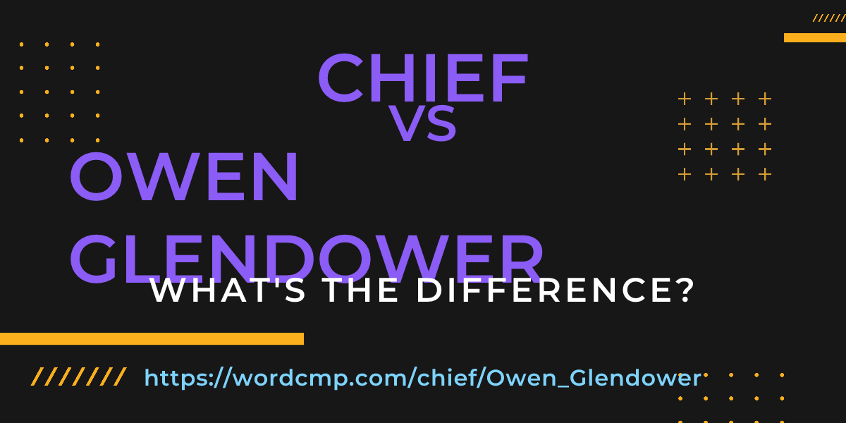 Difference between chief and Owen Glendower