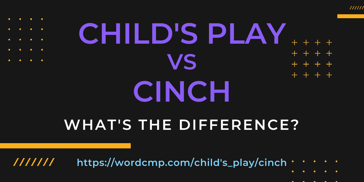 Difference between child's play and cinch