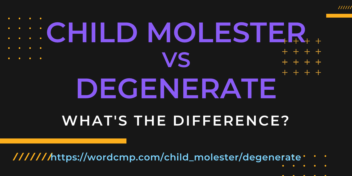 Difference between child molester and degenerate