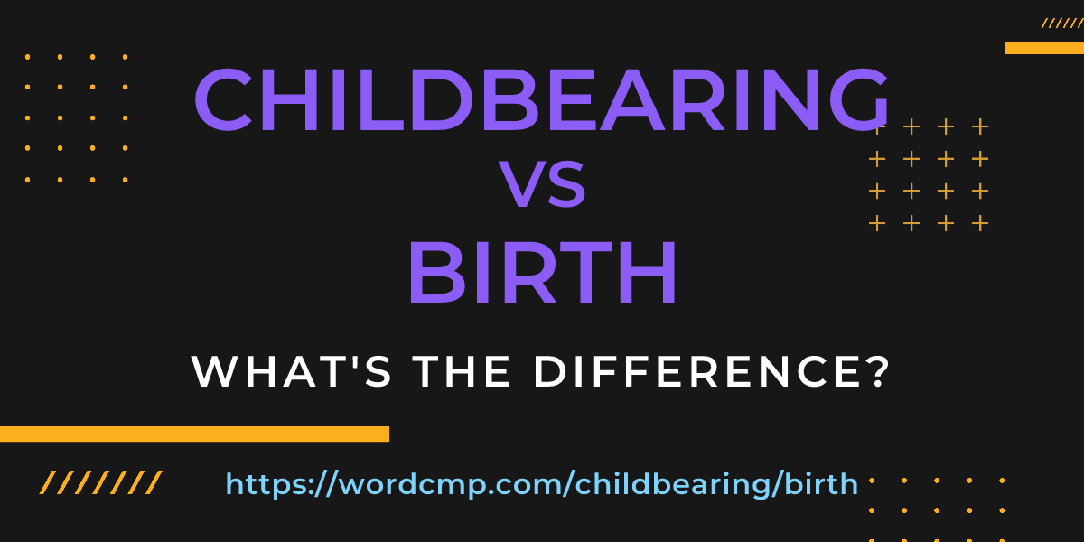 Difference between childbearing and birth