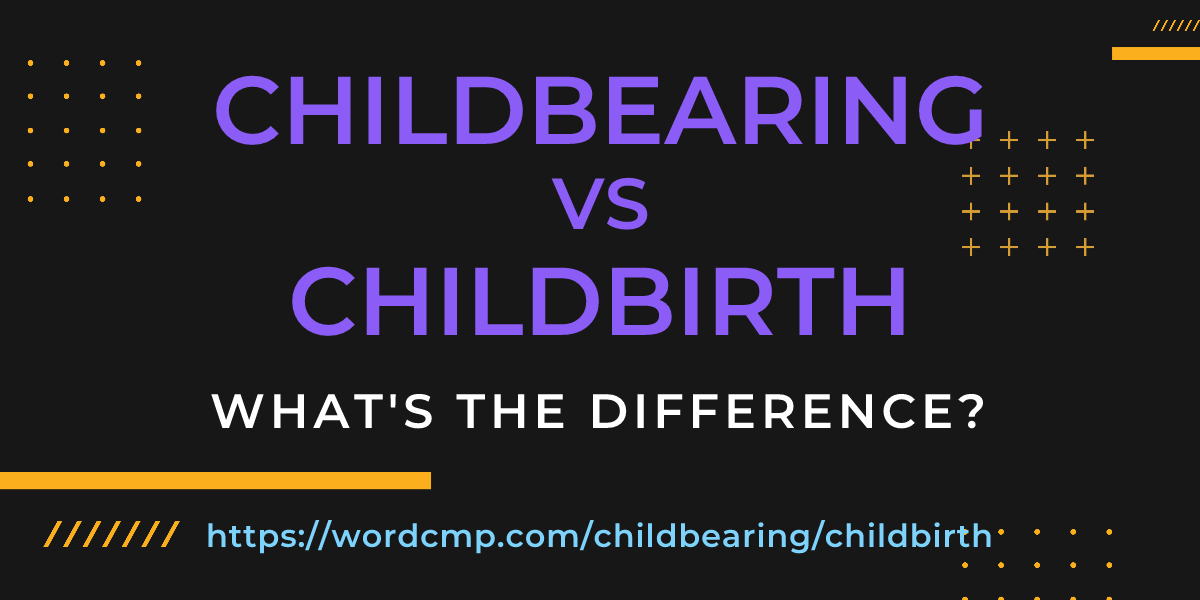 Difference between childbearing and childbirth
