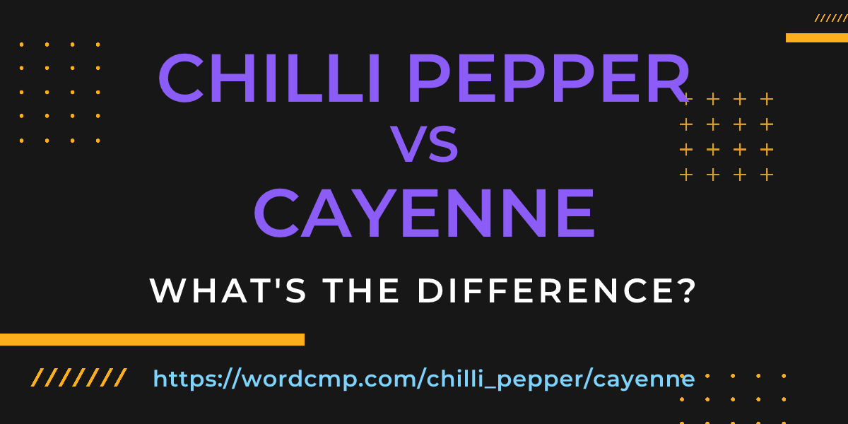 Difference between chilli pepper and cayenne