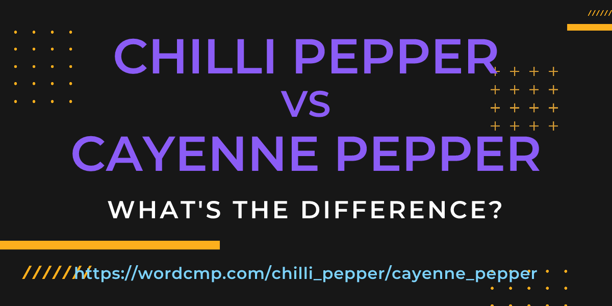 Difference between chilli pepper and cayenne pepper
