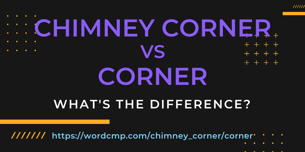 Difference between chimney corner and corner